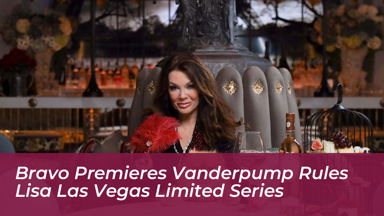bravo premieres vanderpump rules lisa las vegas limited series sV01