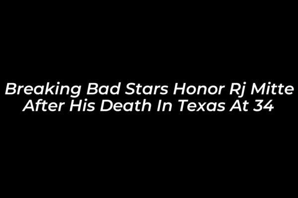breaking bad stars honor rj mitte after his death in texas at 34 a5Cs