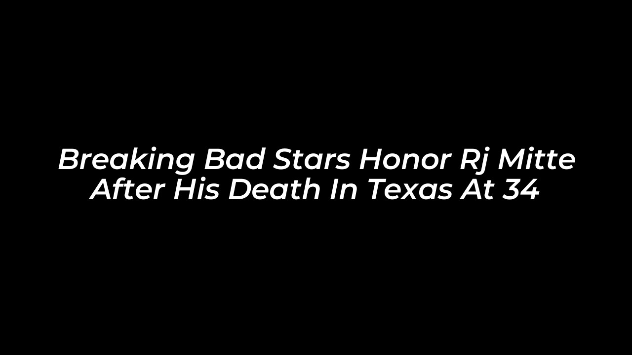 breaking bad stars honor rj mitte after his death in texas at 34 a5Cs