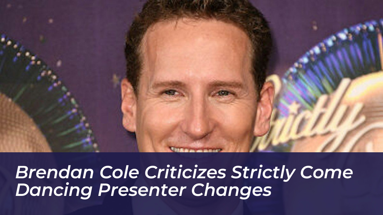 brendan cole criticizes strictly come dancing presenter changes en6N