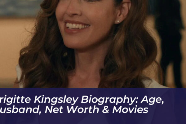 brigitte kingsley biography age husband net worth movies 0qnF