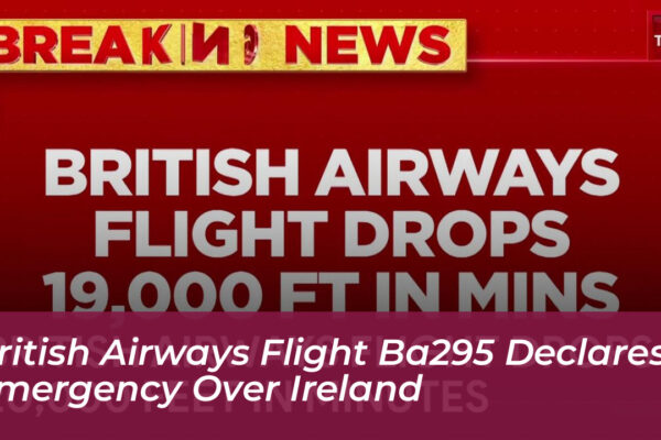 british airways flight ba295 declares emergency over ireland Py5r