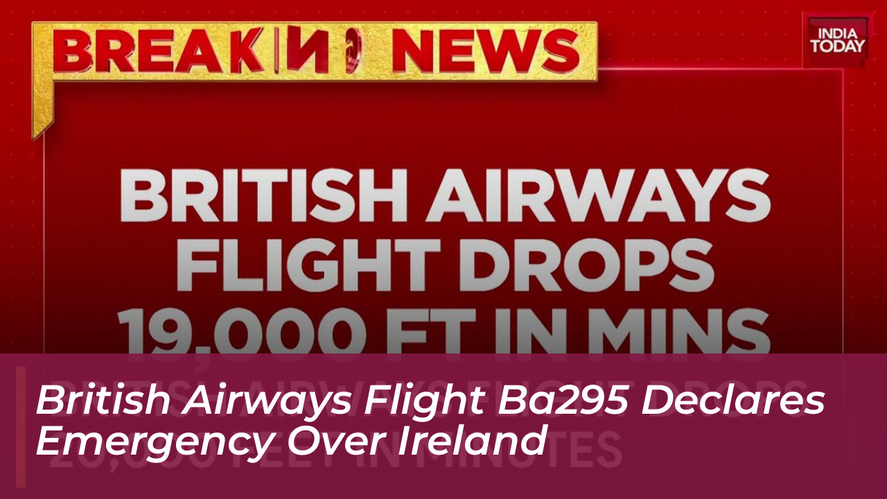 british airways flight ba295 declares emergency over ireland Py5r
