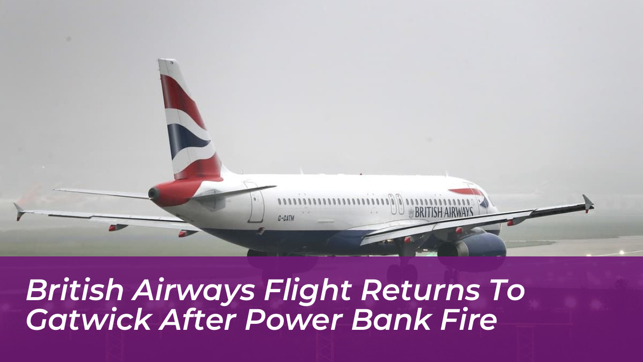 british airways flight returns to gatwick after power bank fire YPUo