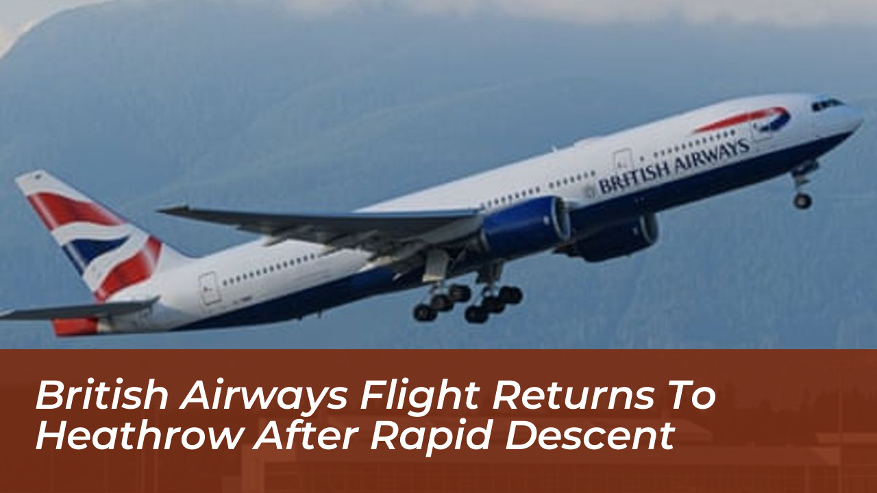 british airways flight returns to heathrow after rapid descent jpBt