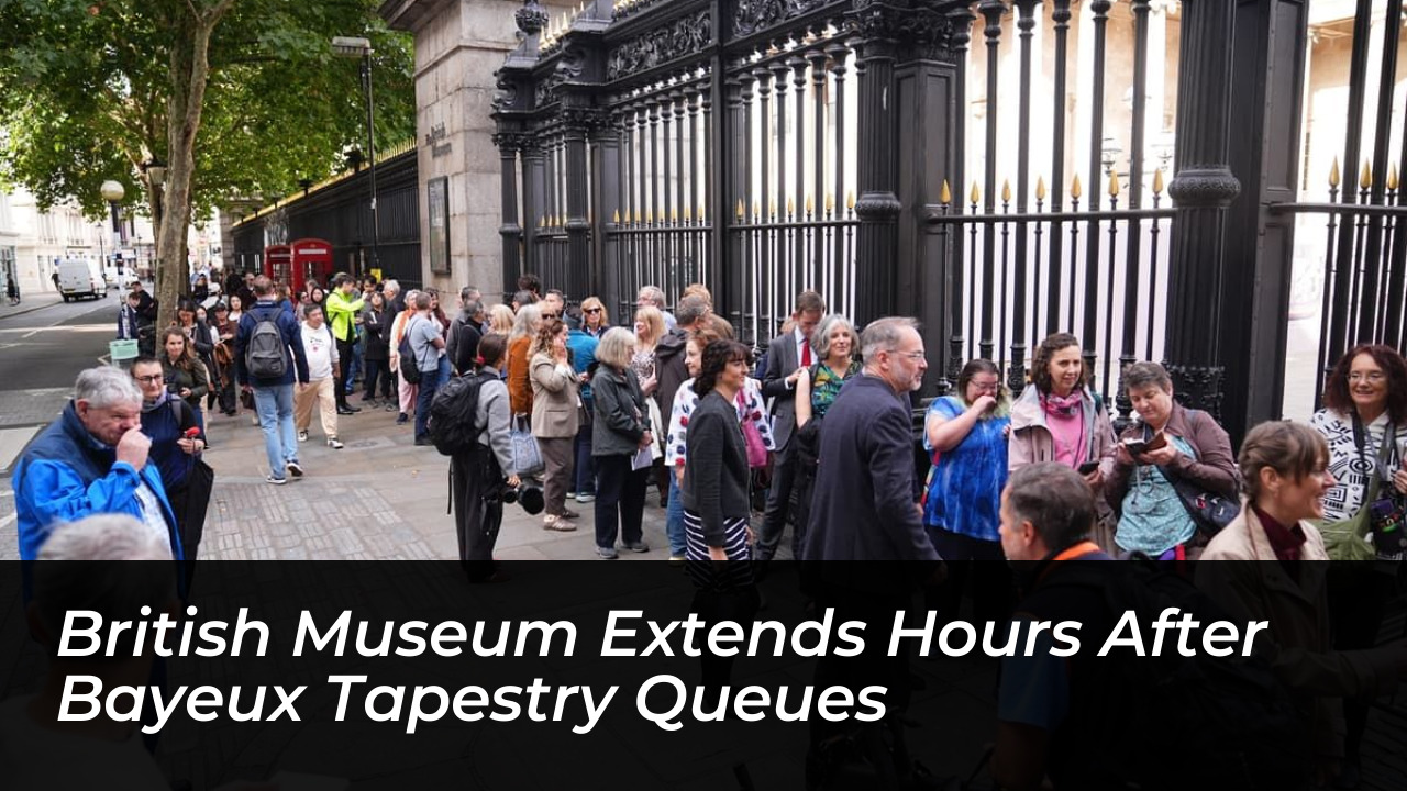 british museum extends hours after bayeux tapestry queues