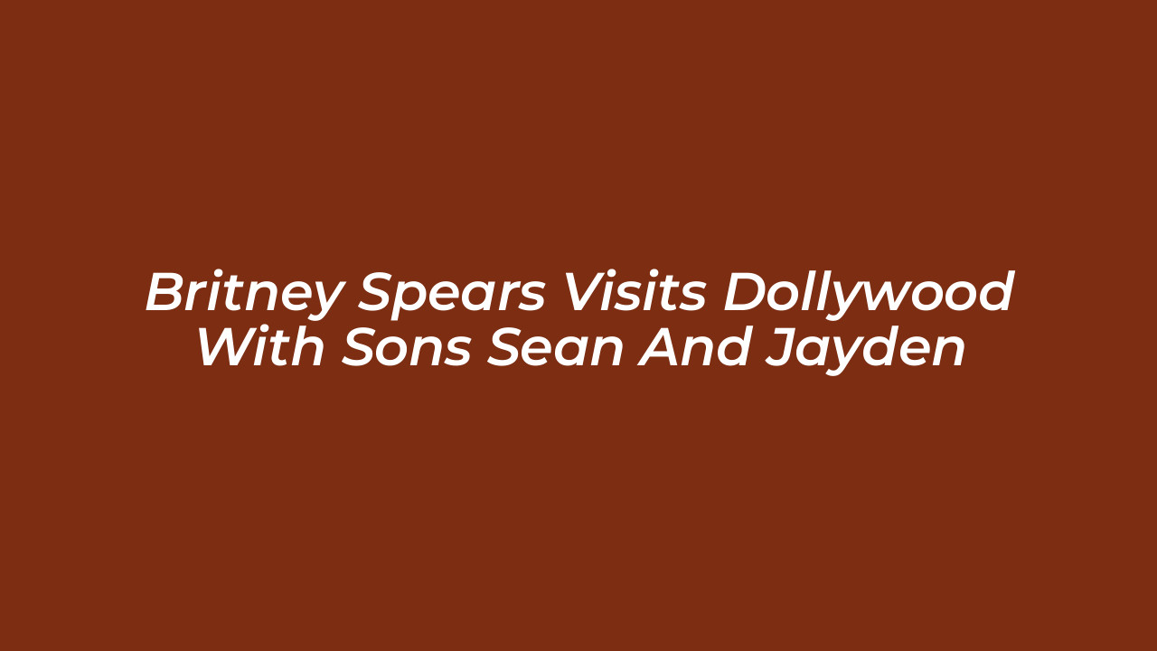 britney spears visits dollywood with sons sean and jayden 7KHj