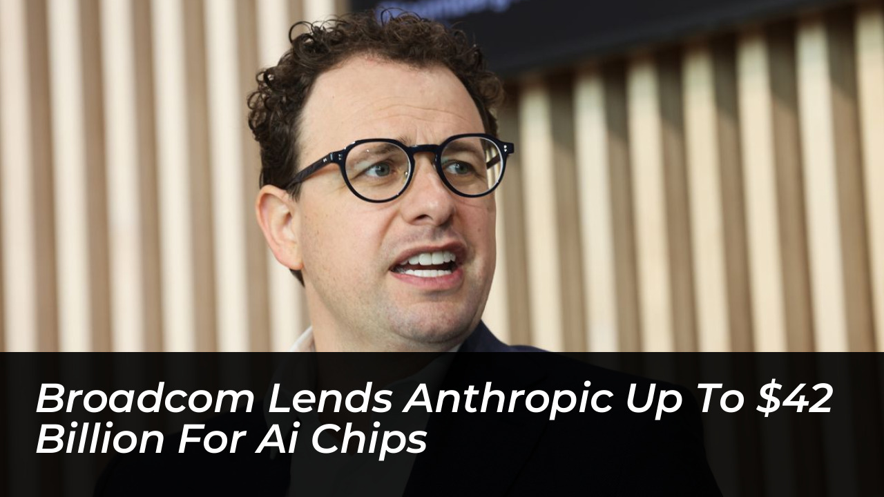 broadcom lends anthropic up to 42 billion for ai chips 9oKE