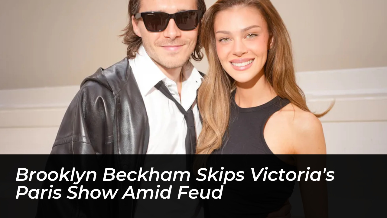 brooklyn beckham skips victorias paris show amid feud
