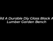 build a durable diy glass block and lumber garden bench vCVP