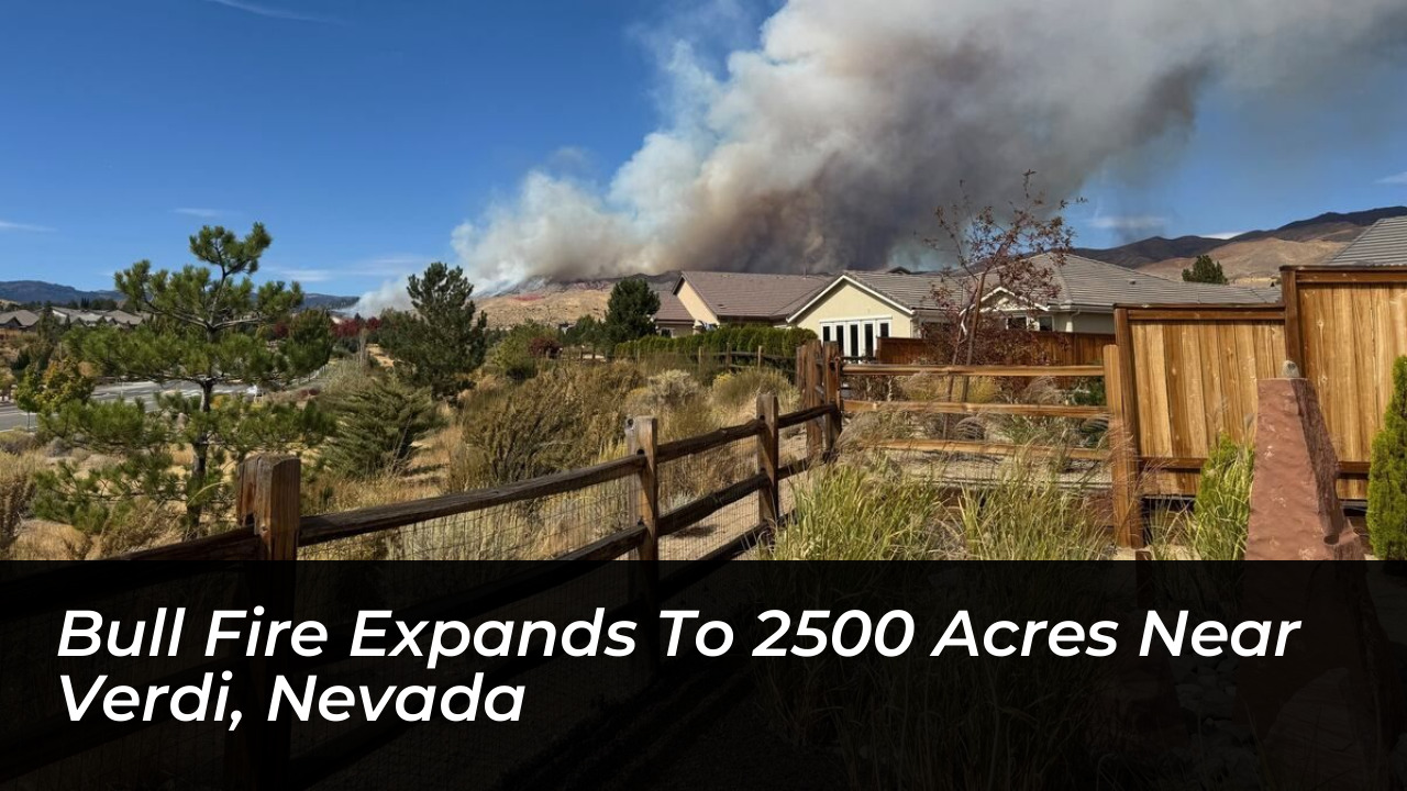bull fire expands to 2500 acres near verdi nevada 4Dfw