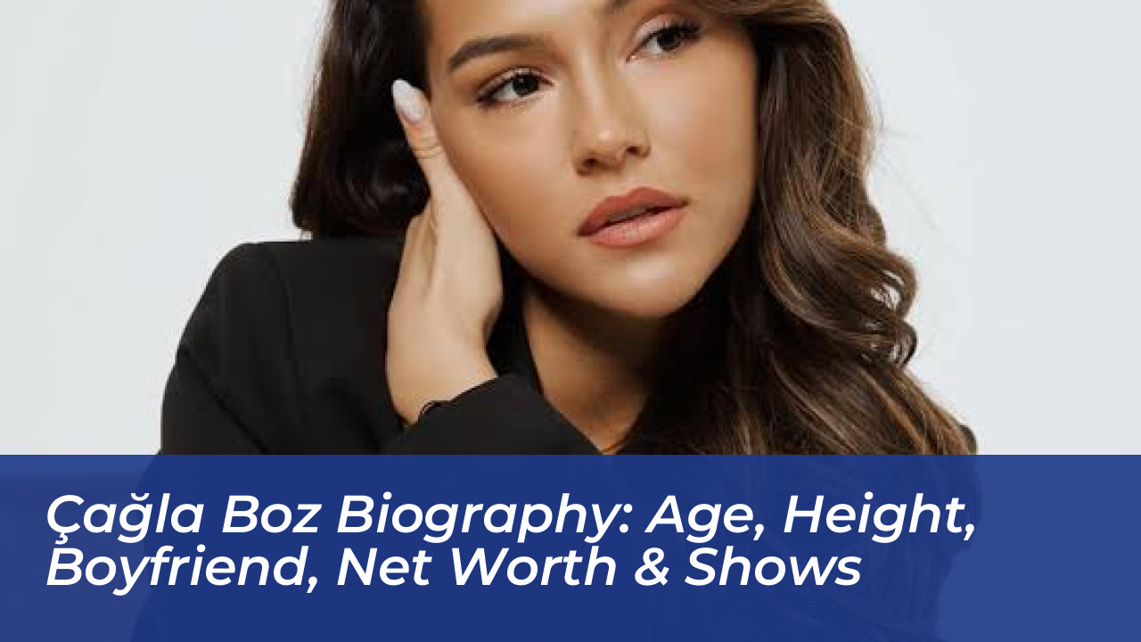 cagla boz biography age height boyfriend net worth shows pmDK