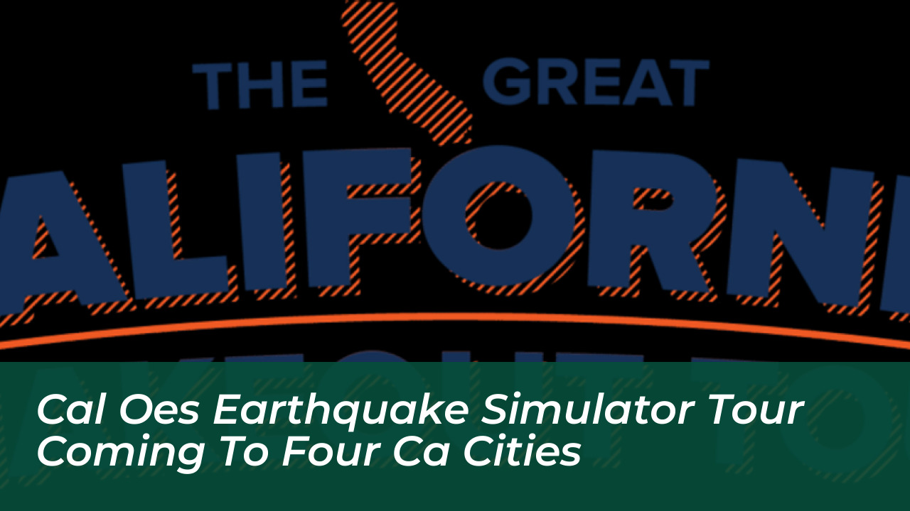 cal oes earthquake simulator tour coming to four ca cities ZP2l