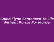 caleb flynn sentenced to life without parole for murder 9XKb