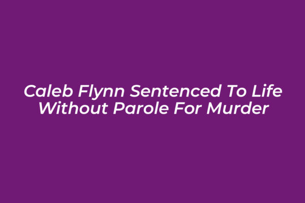 caleb flynn sentenced to life without parole for murder 9XKb