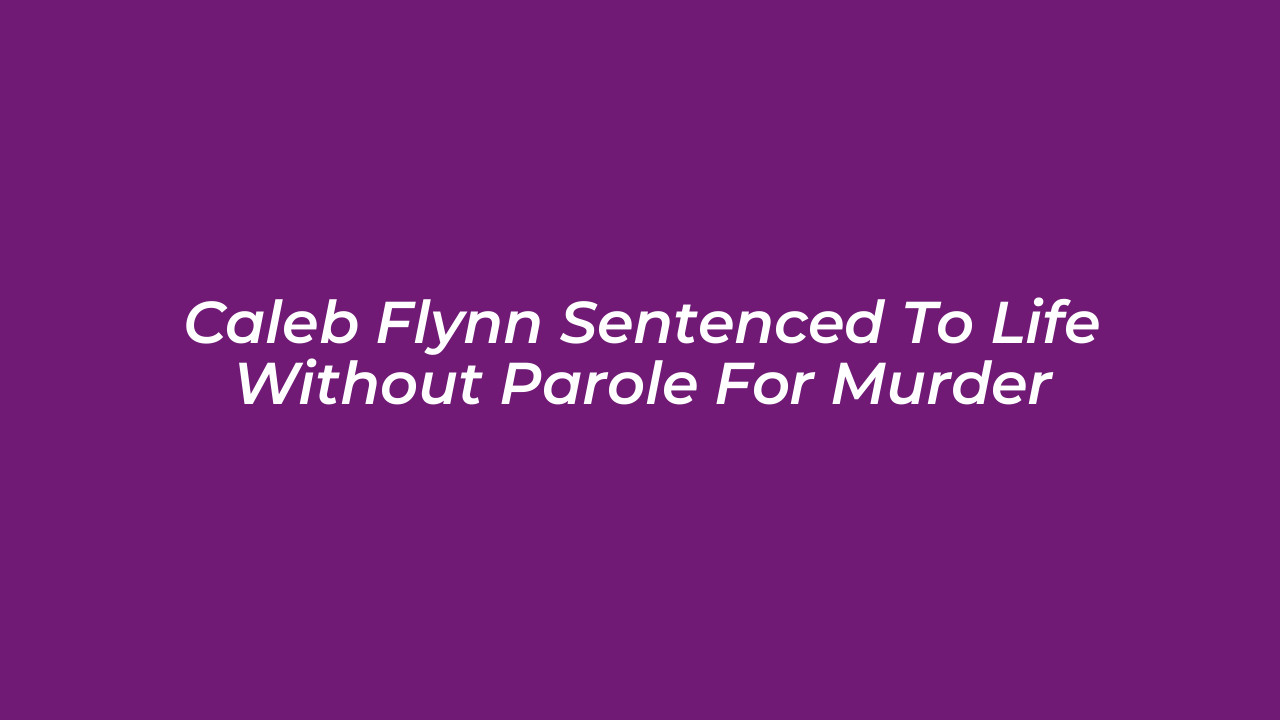 caleb flynn sentenced to life without parole for murder 9XKb