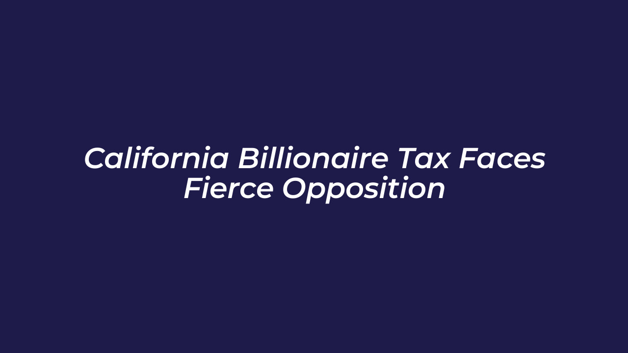 california billionaire tax faces fierce opposition bTgt