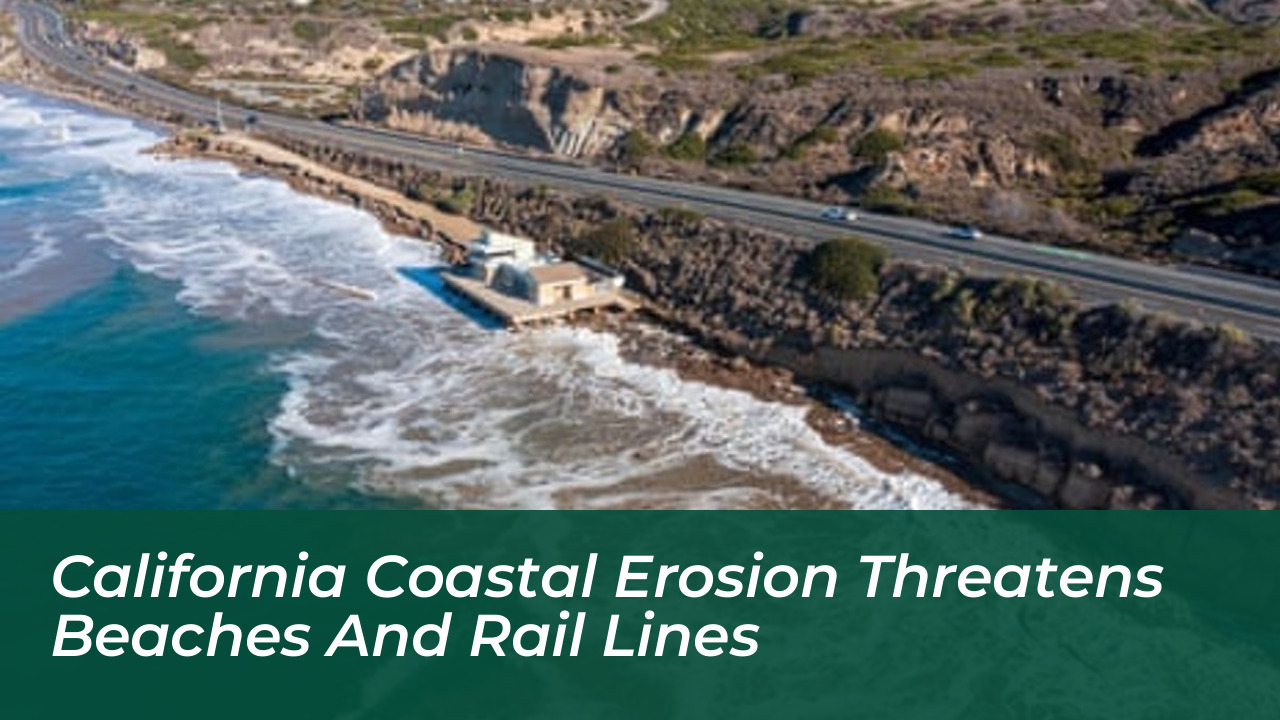 california coastal erosion threatens beaches and rail lines