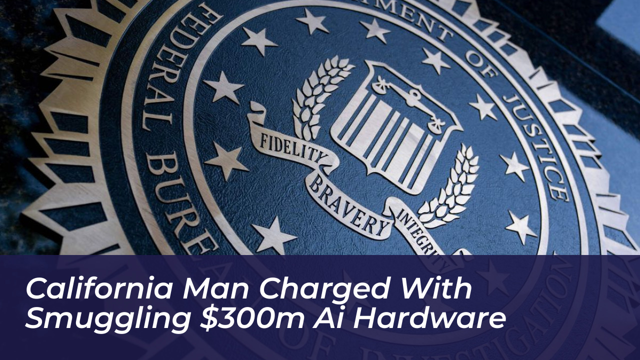 california man charged with smuggling 300m ai hardware D2Zt