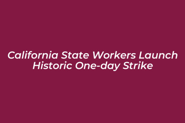 california state workers launch historic one day strike JnrO