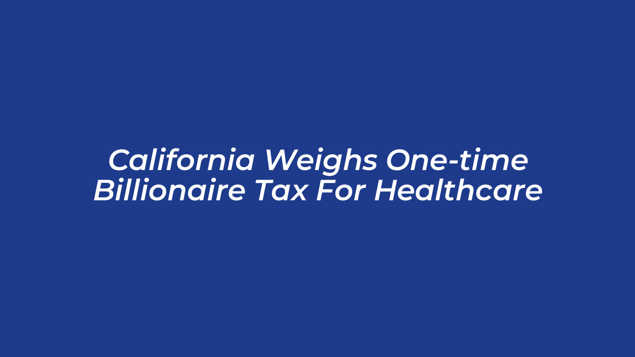 california weighs one time billionaire tax for healthcare D3zH