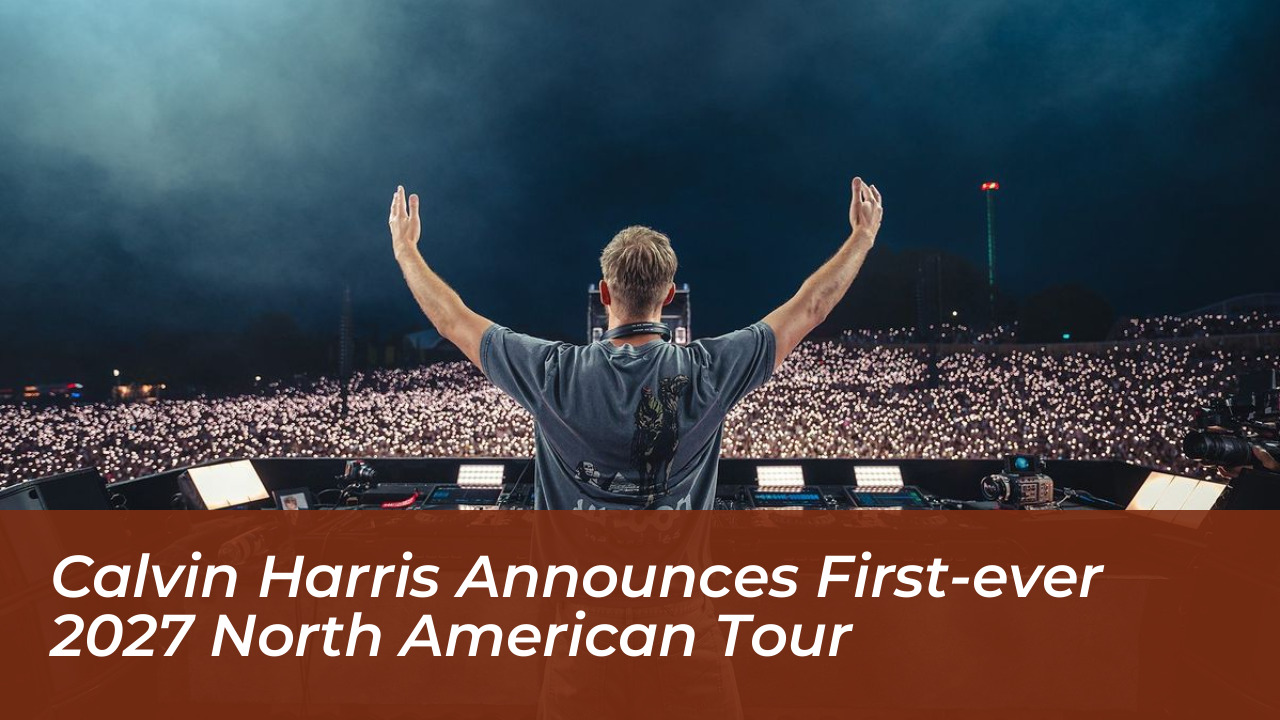 calvin harris announces first ever 2027 north american tour ou42