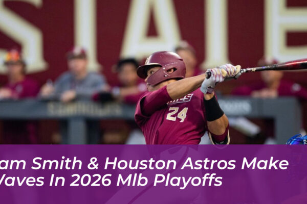cam smith houston astros make waves in 2026 mlb playoffs ILv0