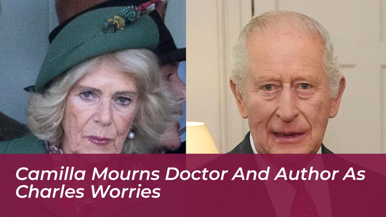 camilla mourns doctor and author as charles worries MpIN