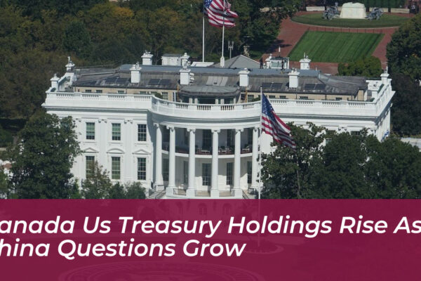 canada us treasury holdings rise as china questions grow u4cd