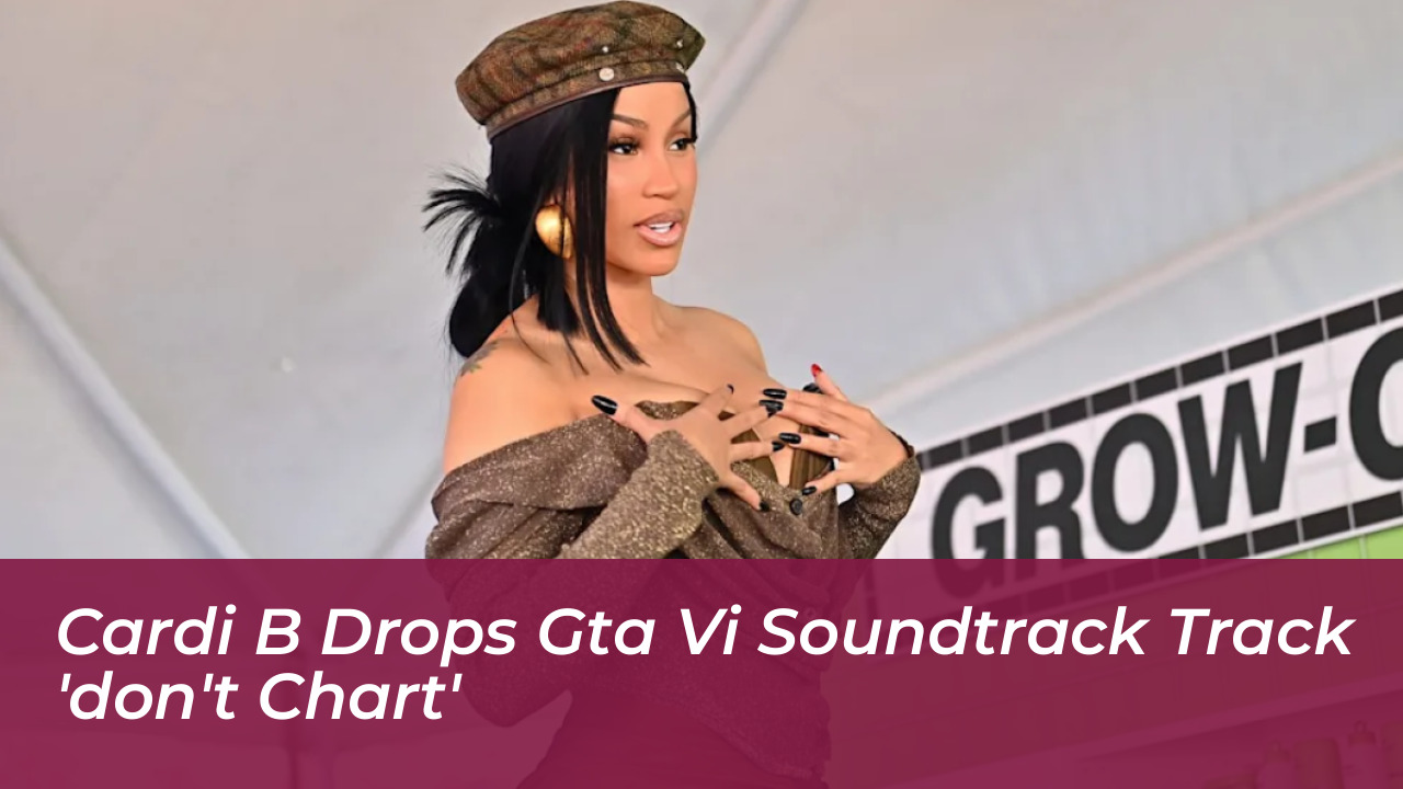 cardi b drops gta vi soundtrack track dont chart X96M