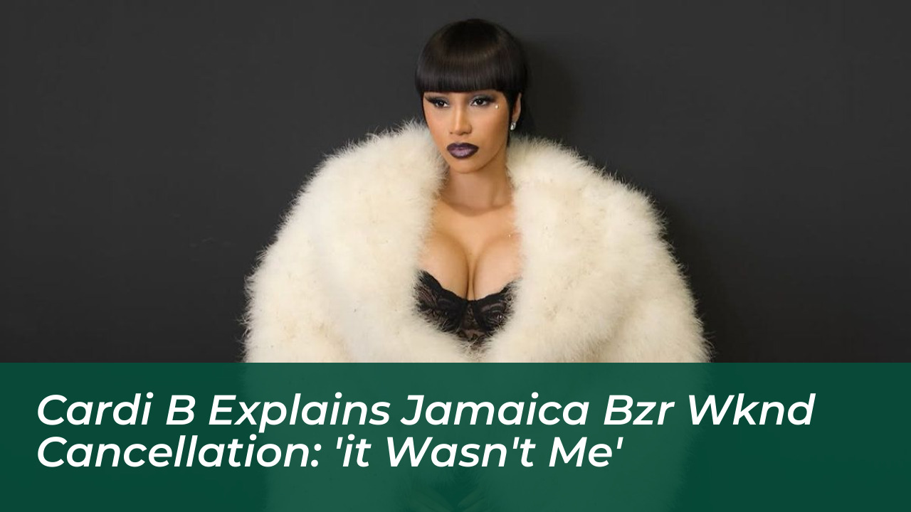 cardi b explains jamaica bzr wknd cancellation it wasnt me dj3t