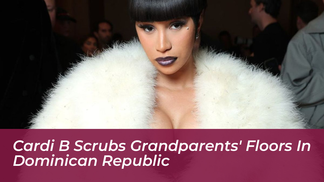 cardi b scrubs grandparents floors in dominican republic oluT
