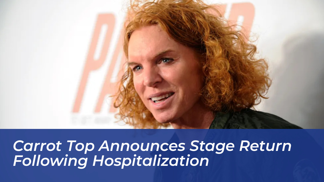 carrot top announces stage return following hospitalization g8CP