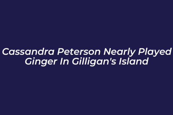 cassandra peterson nearly played ginger in gilligans island MfGe