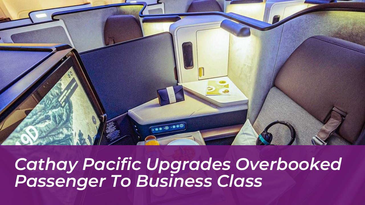 cathay pacific upgrades overbooked passenger to business class ztkI