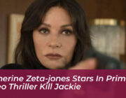 catherine zeta jones stars in prime video thriller kill jackie PKpU