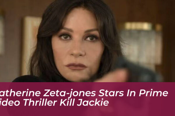 catherine zeta jones stars in prime video thriller kill jackie PKpU