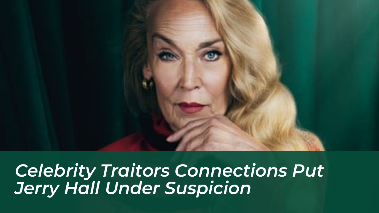 celebrity traitors connections put jerry hall under suspicion a0FH