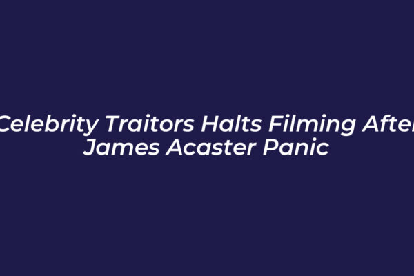 celebrity traitors halts filming after james acaster panic 7VeP