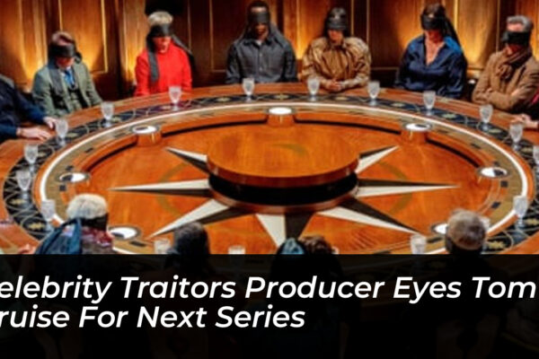 celebrity traitors producer eyes tom cruise for next series pYIn