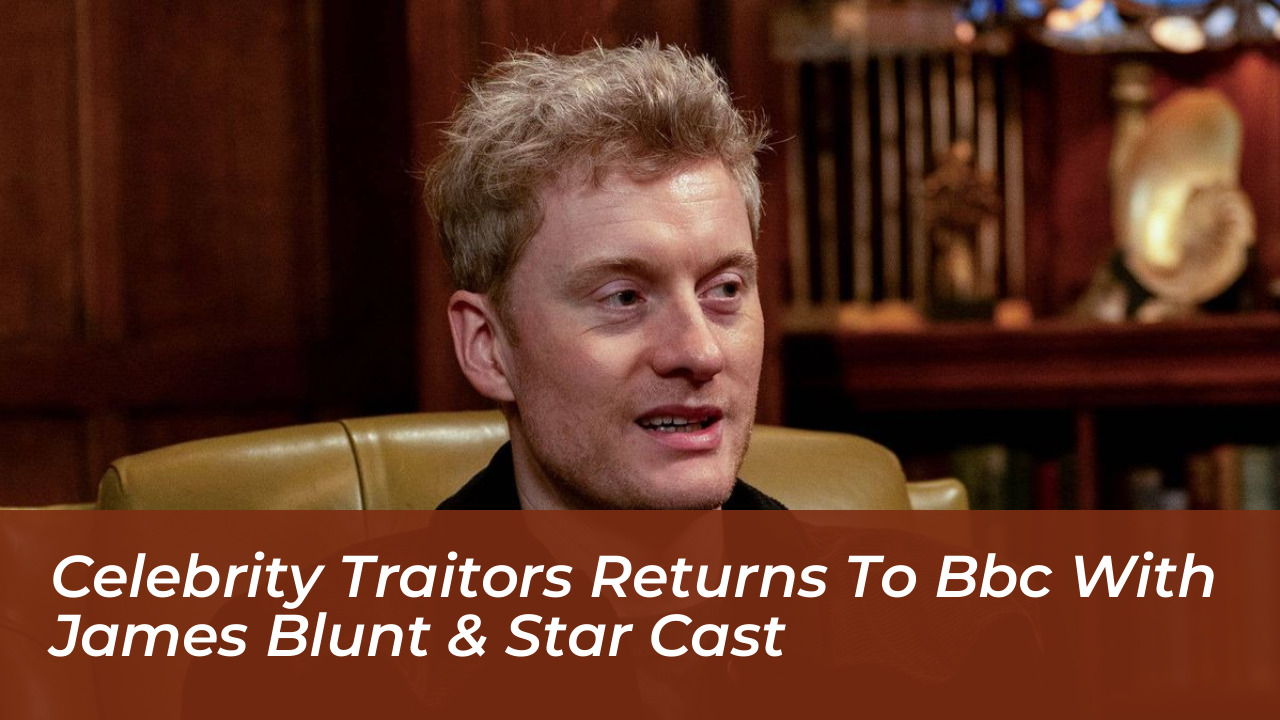 celebrity traitors returns to bbc with james blunt star cast fCpv