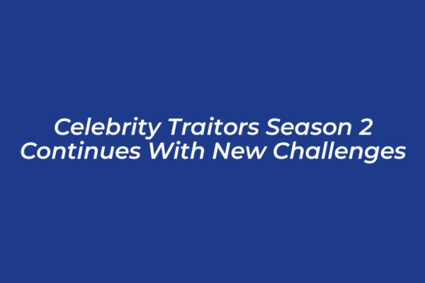 celebrity traitors season 2 continues with new challenges genL