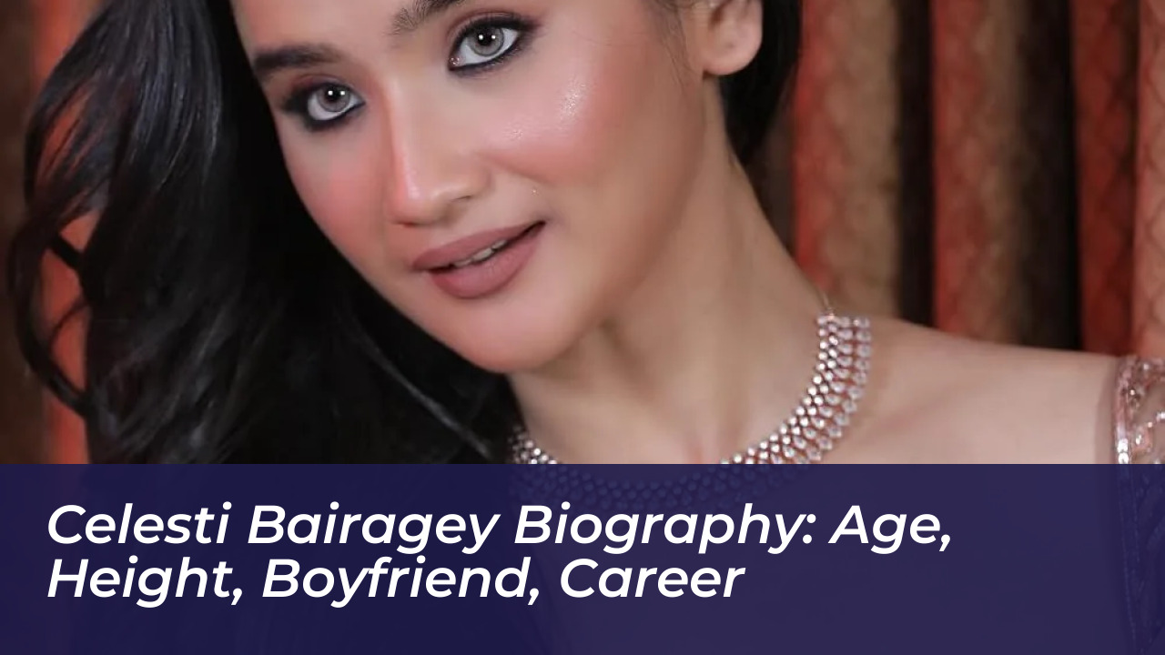 celesti bairagey biography age height boyfriend career Ljzk
