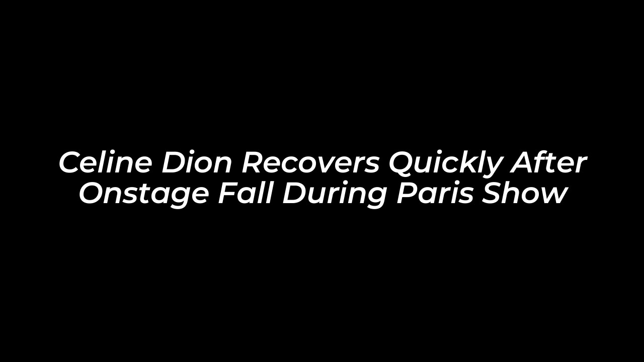 celine dion recovers quickly after onstage fall during paris show EgDN