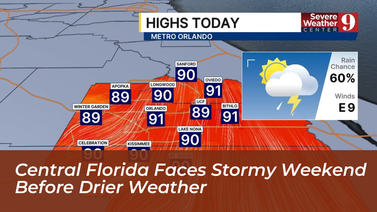 central florida faces stormy weekend before drier weather