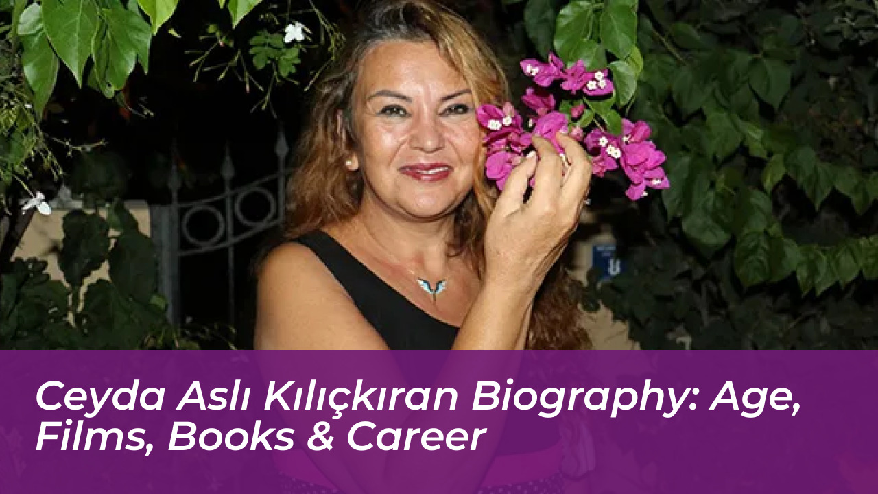 ceyda asli kilickiran biography age films books career DtfI