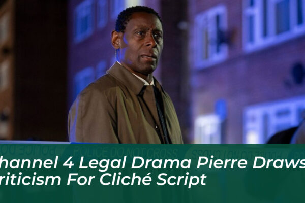 channel 4 legal drama pierre draws criticism for cliche script lE4h