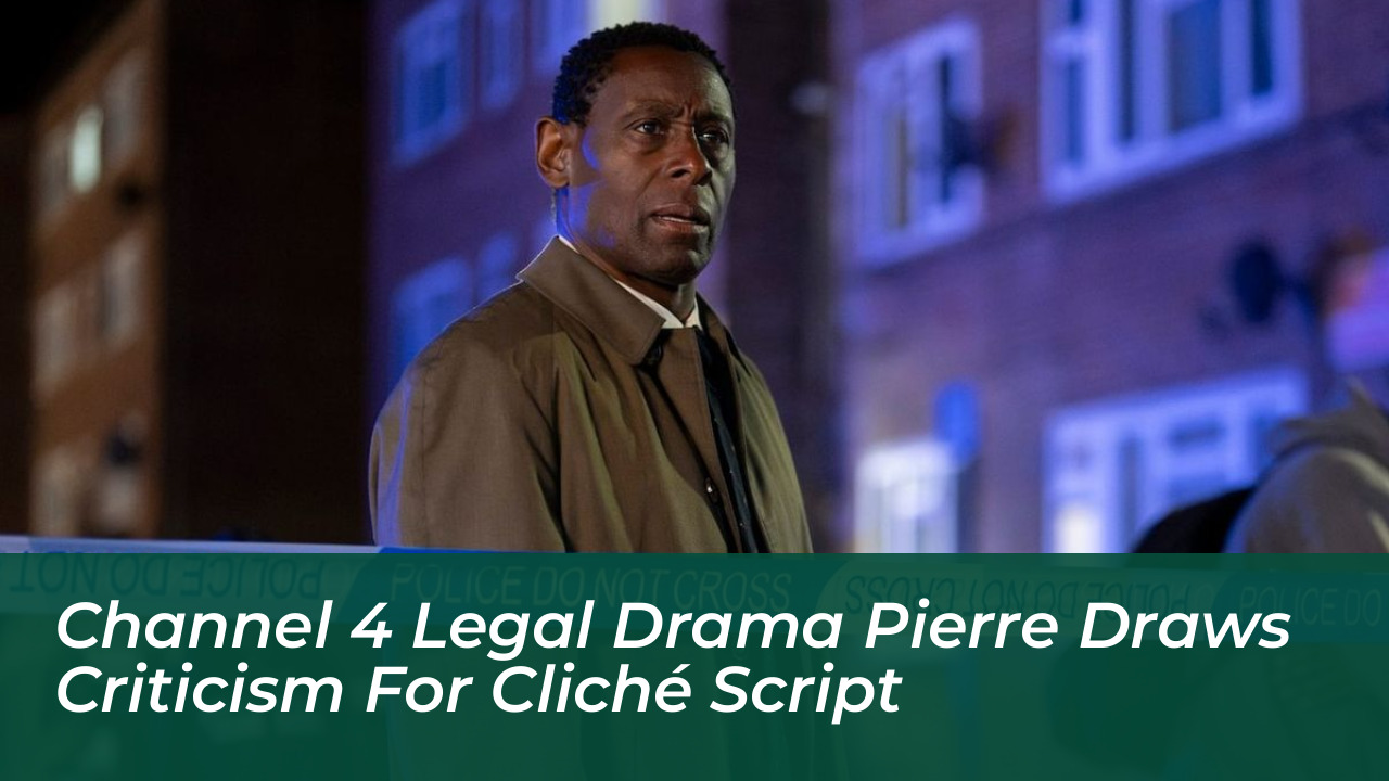 channel 4 legal drama pierre draws criticism for cliche script lE4h