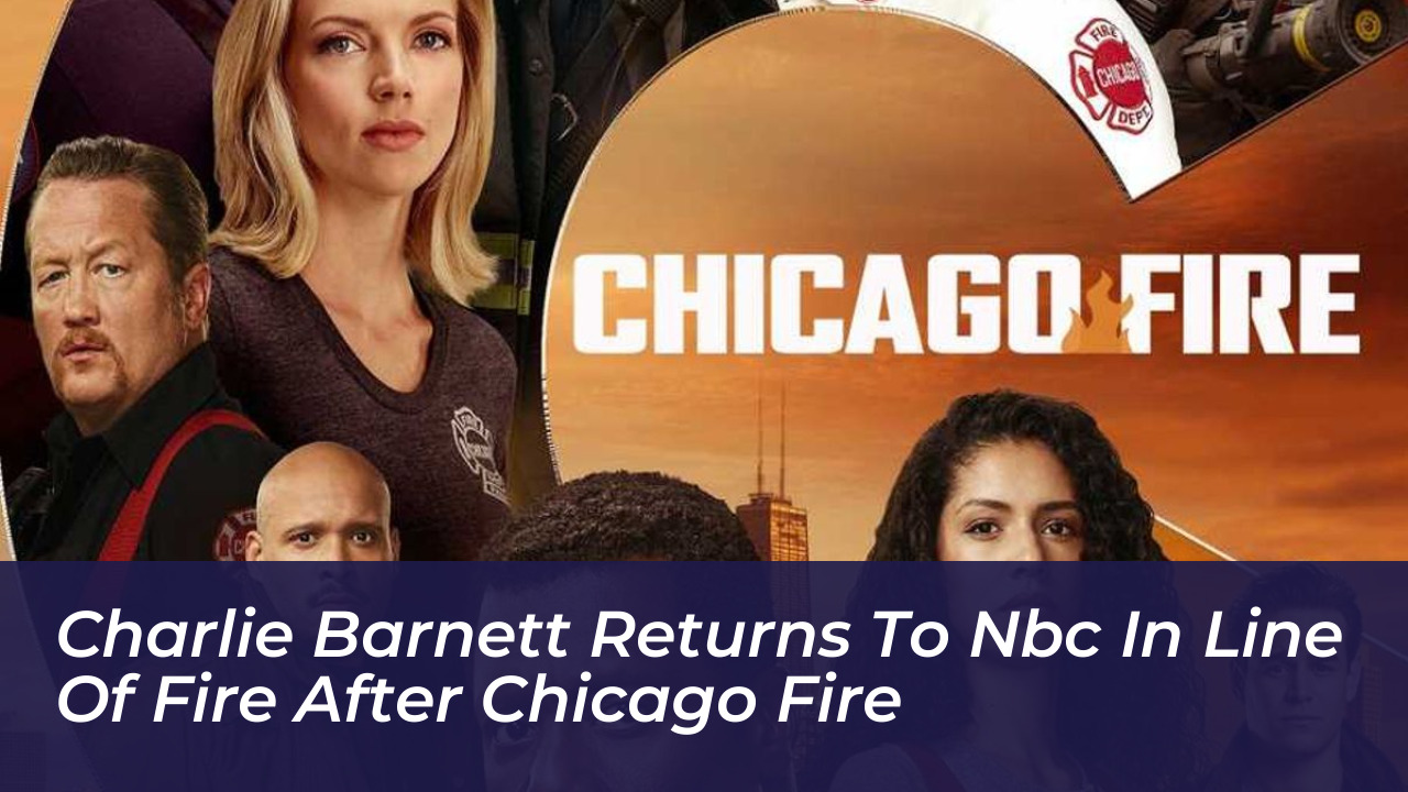charlie barnett returns to nbc in line of fire after chicago fire