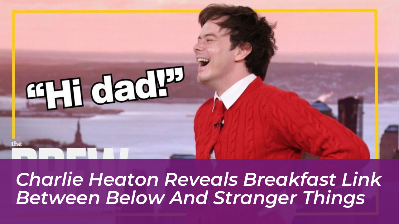 charlie heaton reveals breakfast link between below and stranger things 29Nd